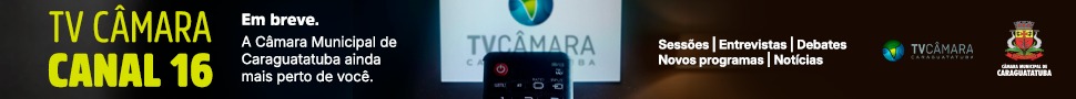 TV Câmara - Canal 16 - Em breve, a Câmara Municipal de Caraguatatuba ainda mais perto de você